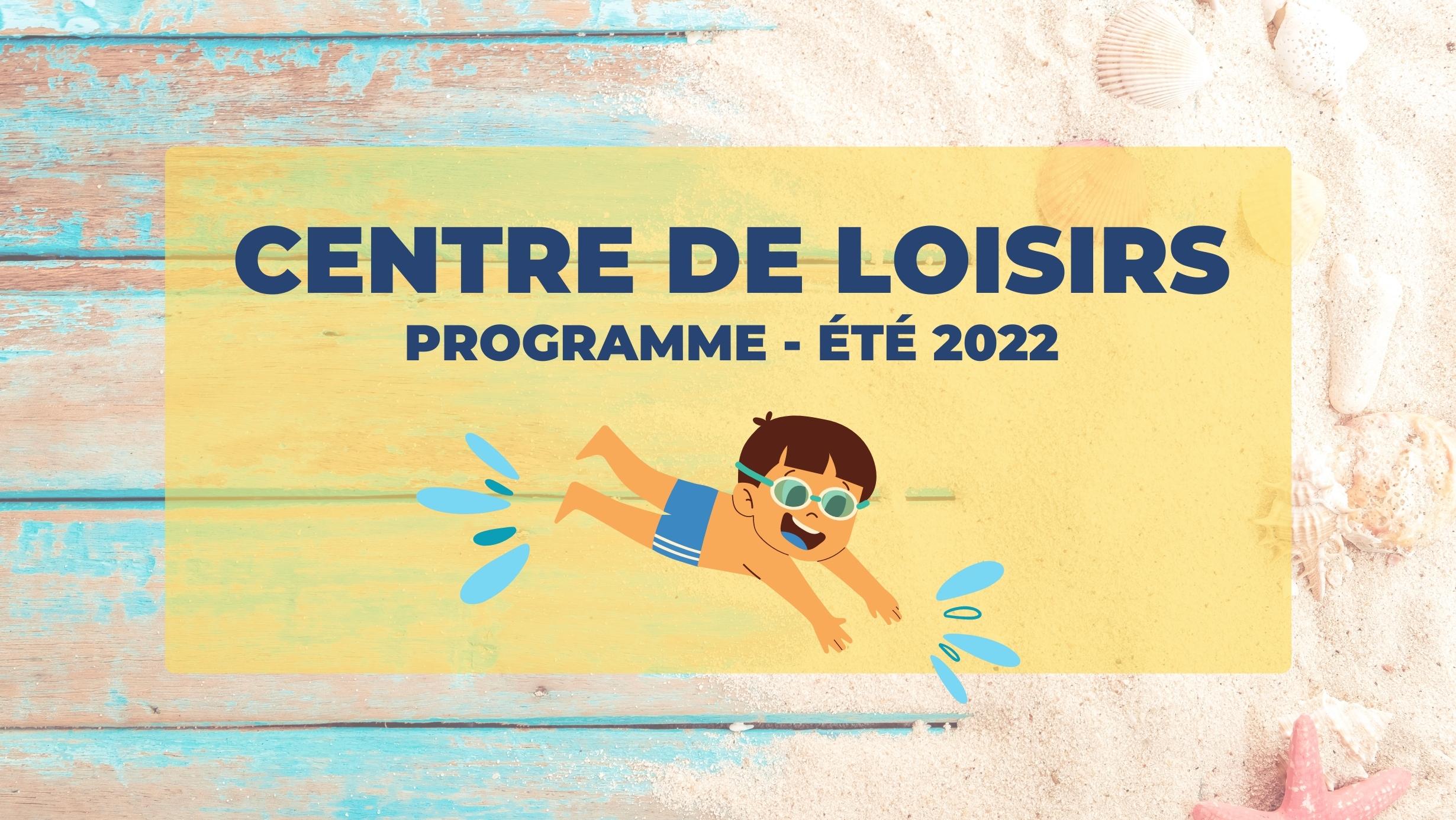 CENTRE DE LOISIRS : ÉTÉ 2022