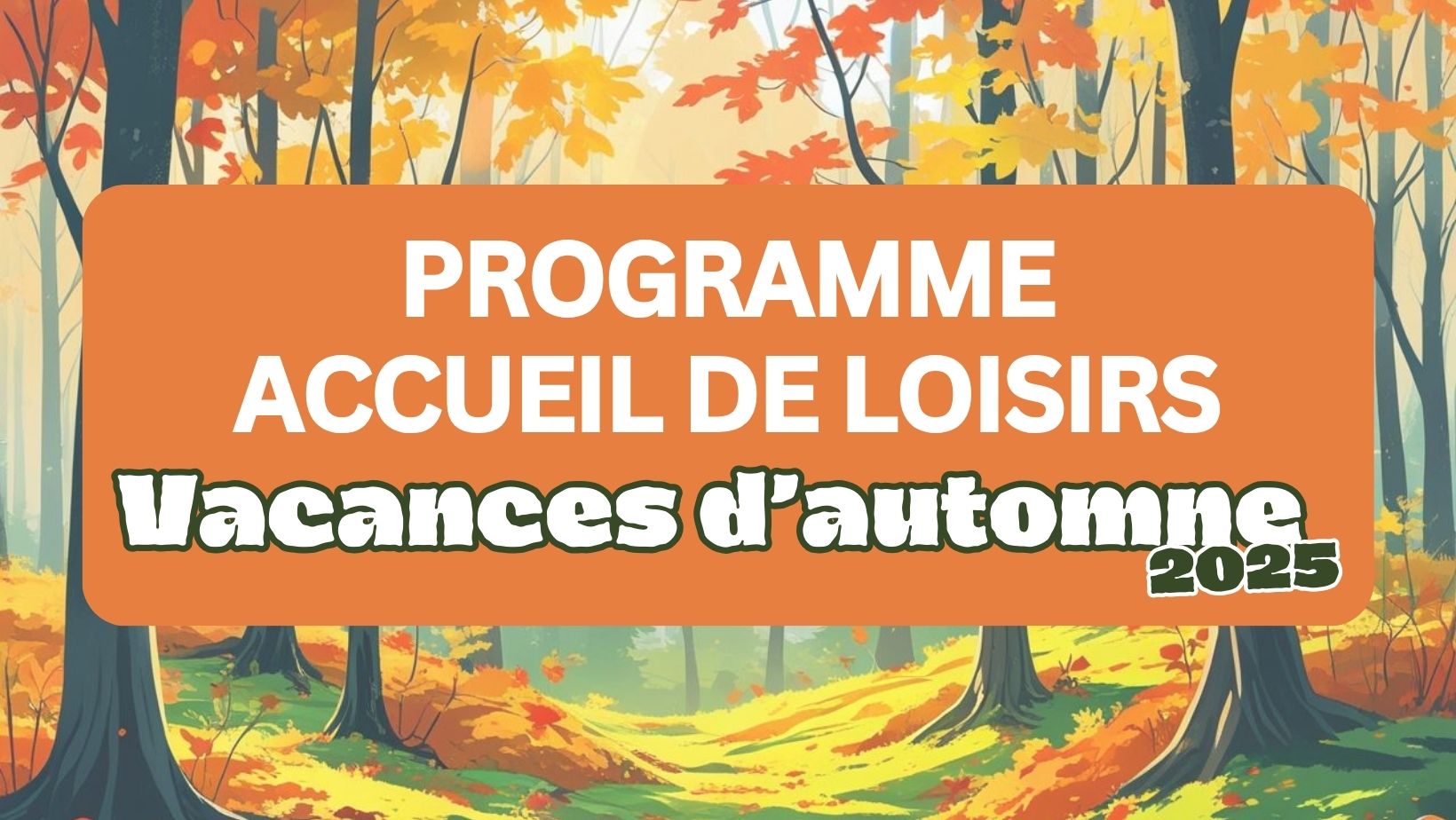 ACCUEIL DE LOISIRS: AUTOMNE 2025